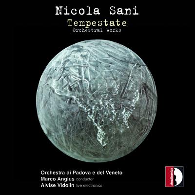 Nicola Sani, Tempestate. First world recording. Orchestra di Padova e le Veneto. Marco Angius, conductor.